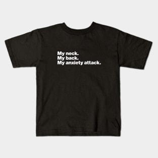 My neck. My back. My anxiety attack. Kids T-Shirt
